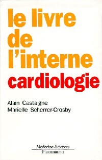 Le livre de l'interne cardiologie - Alain Castaigne, Marielle Scherrer-Crosby - Livre