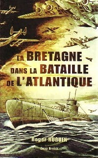 Livrenpoche : La Bretagne dans la bataille de l'Atlantique - Roger Huguen - Livre