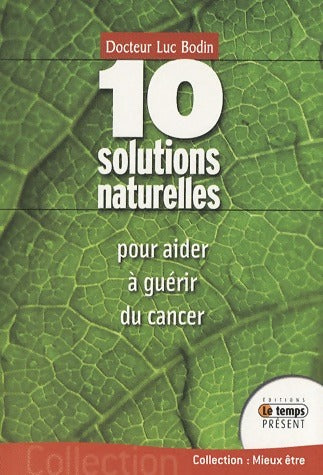 Livrenpoche : 10 Solutions naturelles pour aider à guérir le cancer - Luc Bodin - Livre