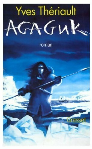 Agaguk - Yves Thériault - Livre