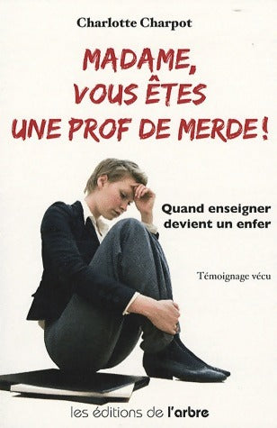 Livrenpoche : Madame, vous êtes une prof de merde ! - Charlotte Charpot - Livre