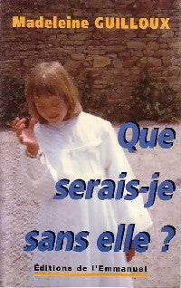 Livrenpoche : Que serais-je sans elle ? - Madeleine Guilloux - Livre