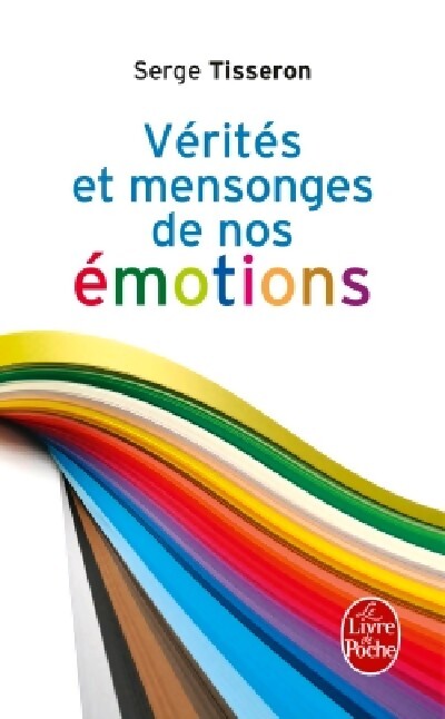 Livrenpoche : Vérités et mensonges de nos émotions - Serge Tisseron - Livre