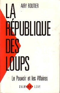 La république des loups - Airy Routier -  Calmann-Lévy GF - Livre