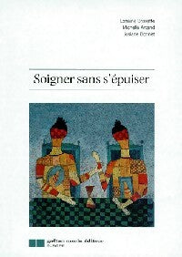 Soigner sans s'épuiser - Lorraine Brissette, Michel Arcand, Josiane Bonnet - Livre