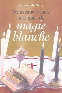 Livrenpoche : Nouveaux rituels pratiques de magie blanche - Ludovic De Givry - Livre