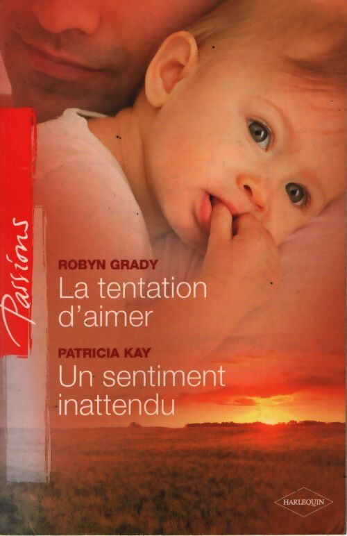 La tentation d'aimer / Un sentiment inattendu - Patricia Kay, Robyn Grady - Livre