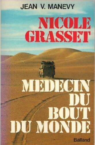 Nicole Grasset. Médecin du bout du monde - Jean V. Manevy -  Balland GF - Livre