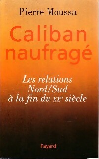 Caliban naufragé - Pierre Moussa -  Fayard GF - Livre