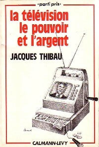 Livrenpoche : La télévision, le pouvoir et l'argent - Jacques Thibau - Livre