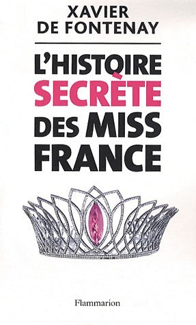 L'histoire secrète des Miss France - Xavier De Fontenay - Livre