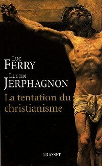 Livrenpoche : La Tentation du christianisme - Luc Ferry - Livre