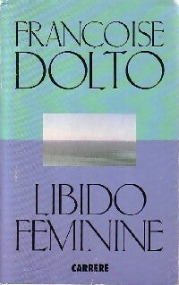 Libido féminine - Françoise Dolto -  Carrère GF - Livre
