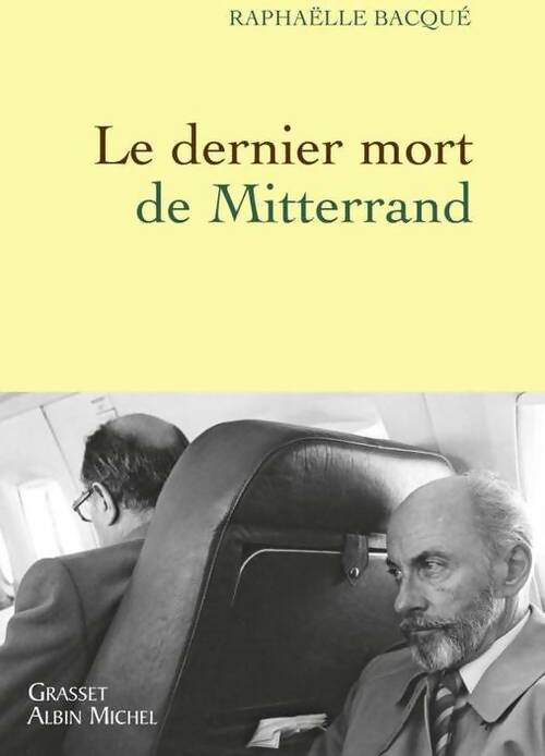 Le dernier mort de Mitterrand - Raphaëlle Bacqué -  Grasset GF - Livre