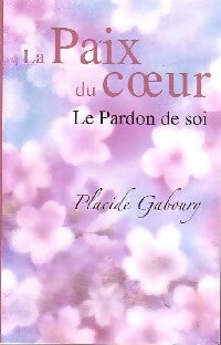 Livrenpoche : La paix du coeur. Le pardon de soi - Placide Gaboury - Livre