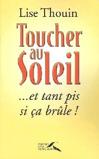Livrenpoche : Toucher au soleil... Et tant pis si ça brûle ! - Lise Thouin - Livre