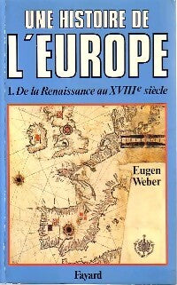 Livrenpoche : Une histoire de l'Europe Tome I : De la Renaissance au XVIIIe siècle - Eugen Weber - Livre