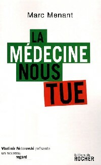 La médecine nous tue - Marc Menant -  Un nouveau regard - Livre