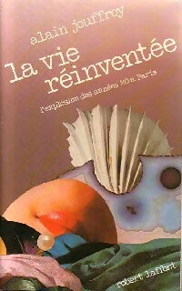 Livrenpoche : La vie réinventée - Alain Jouffroy - Livre