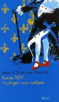 Livrenpoche : Louis XIV expliqué aux enfants - Jean-Christian Petitfils - Livre
