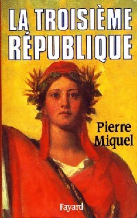 Livrenpoche : La Troisième République - Pierre Miquel - Livre