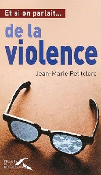 Livrenpoche : Et si on parlait... De la violence - Jean-Marie Petitclerc - Livre
