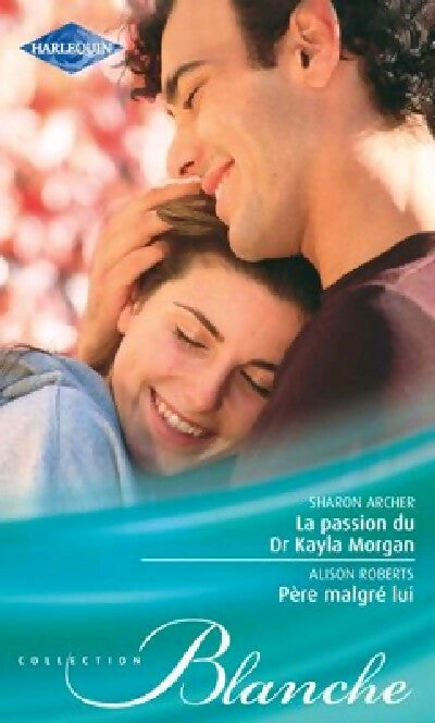 Livrenpoche : La passion du Dr Kayla Morgan / Père malgré lui - Alison Roberts, Sharon Archer - Livre