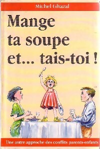 Livrenpoche : Mange ta soupe et... Tais-toi - Michel Ghazal - Livre