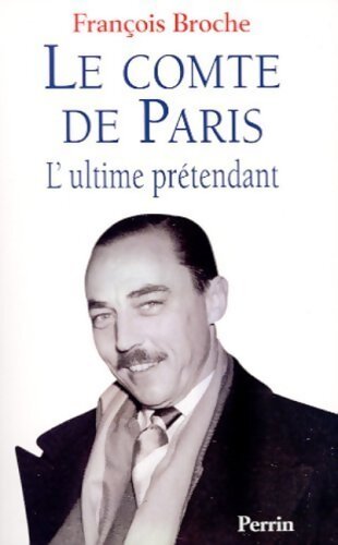 Livrenpoche : Le comte de Paris. L'ultime prétendant - François Broche - Livre