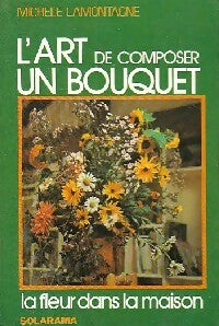 Livrenpoche : L'art de composer un bouquet - Michèle Lamontagne - Livre