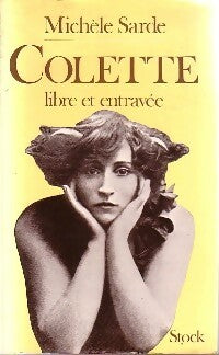 Livrenpoche : Colette. Libre et entravée - Michèle Sarde - Livre