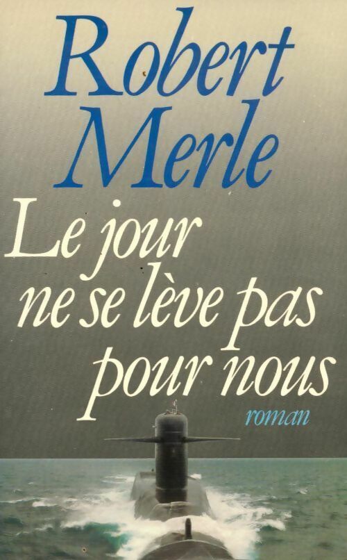 Livrenpoche : Le jour ne se lève pas pour nous - Robert Merle - Livre