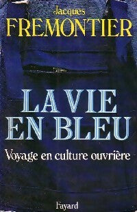 Livrenpoche : La vie en bleu. Voyage en culture ouvrière - Jacques Frémontier - Livre