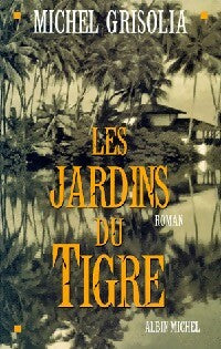 Les jardins du tigre - Michel Grisolia -  Albin Michel GF - Livre