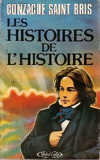 Les histoires de l'histoire - Gonzague Saint-Bris -  Michel Lafon GF - Livre