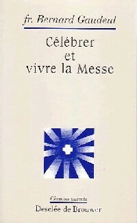 Livrenpoche : Célébrer et vivre la Messe - Bernard Gaudeul - Livre