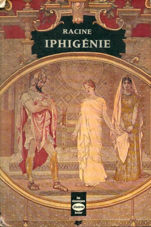 Iphigénie - Jean Racine -  Les classiques illustrés Hatier - Livre