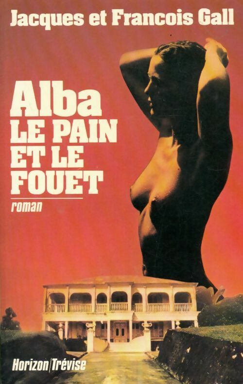 Alba Tome I : Le pain et le fouet - François Gall -  Horizon - Livre