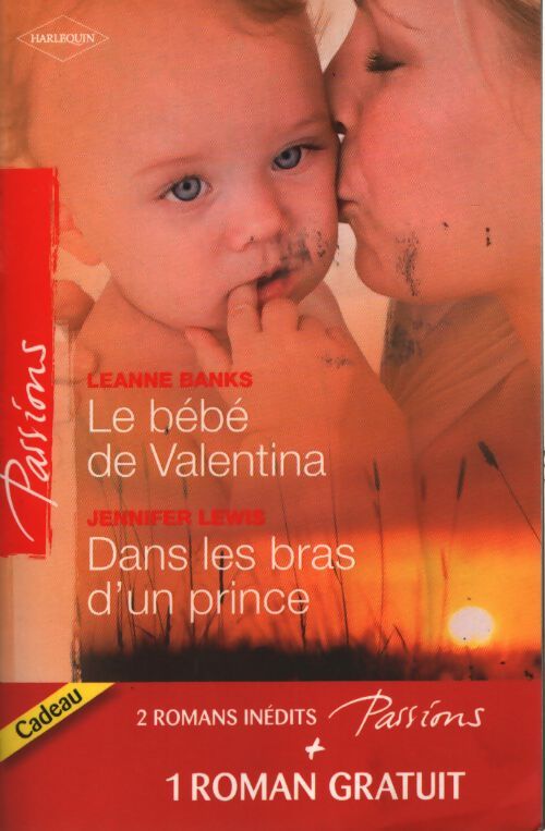 Le bébé de Valentina / Dans les bras d'un prince / Le coeur a ses raisons... - Leanne Banks, Heidi Betts, Jennifer Lewis - Livre