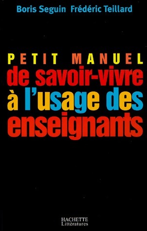 Livrenpoche : Petit manuel de savoir-vivre à l'usage des enseignants - Boris Seguin, Frédéric Teillard - Livre