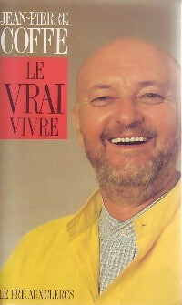 Livrenpoche : Le vrai vivre - Jean-Pierre Coffe - Livre