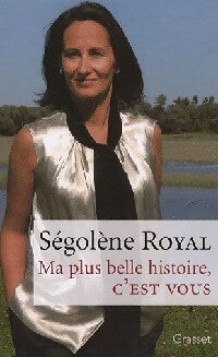 Ma plus belle histoire, c'est vous - Ségolène Royal -  Grasset GF - Livre