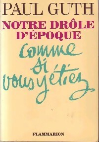 Livrenpoche : Notre drôle d'époque comme si vous y étiez - Paul Guth - Livre