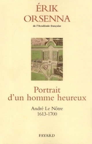 Livrenpoche : Portrait d'un homme heureux, André le Nôtre (1613-1700) - Erik Orsenna - Livre