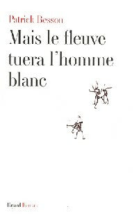 Livrenpoche : Mais le fleuve tuera l'homme blanc - Patrick Besson - Livre