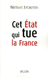 Livrenpoche : Cet Etat qui tue la France - Nicolas Lecaussin - Livre