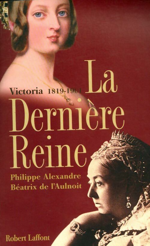 Livrenpoche : La dernière Reine - Victoria, 1819-1901 - Paul Alexandre, Béatrice De L'Aulnoit - Livre