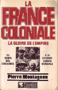 Livrenpoche : La France Coloniale. La gloire de l'empire - Pierre Montagnon - Livre