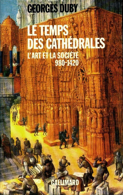 Le temps des cathédrales. L'art de la société (980-1420) - Georges Duby -  Bibliothèque des histoires - Livre