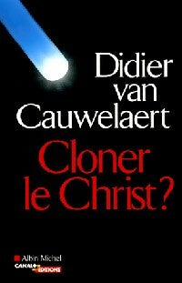 Cloner le Christ ? - Didier Van Cauwelaert -  Albin Michel GF - Livre